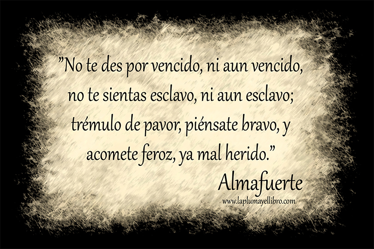“No te des por vencido, ni aun vencido”