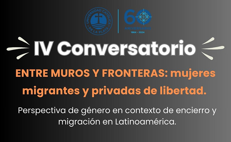IV Conversatorio “Entre y muros y fronteras: mujeres migrantes y privadas de libertad”
